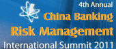 4th Annual China Banking Risk Management International Summit 2011